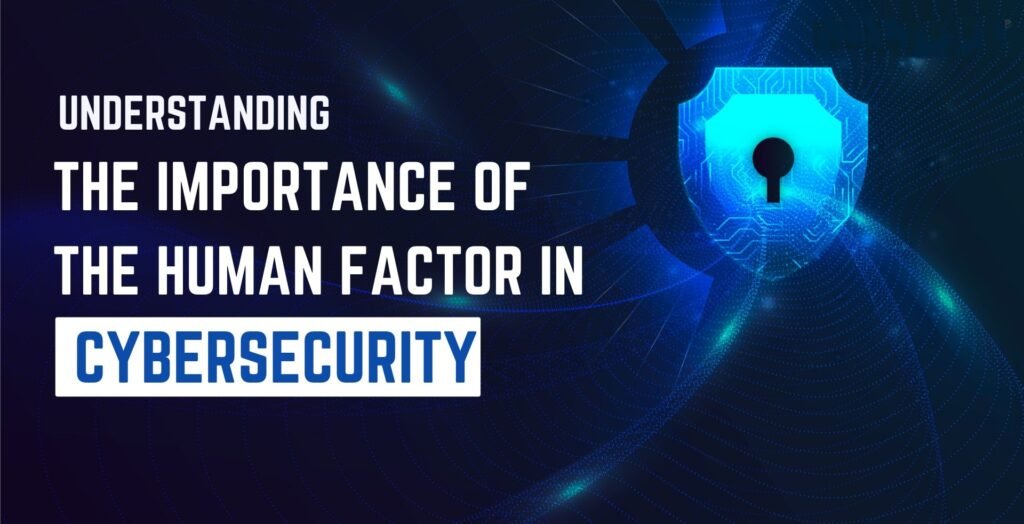 The Human Factor in Cybersecurity